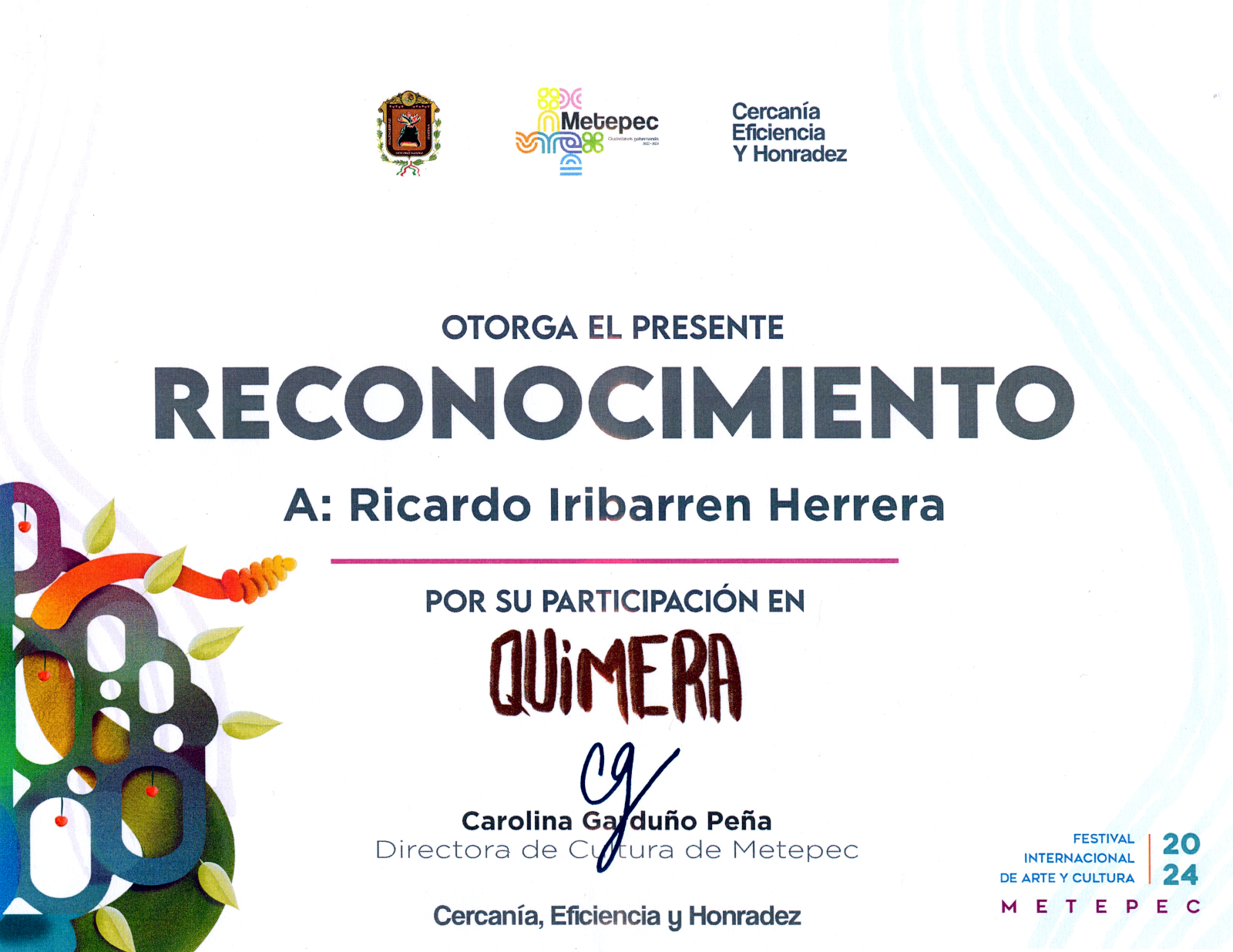 El Gobierno de Metepec otorga el presente Reconocimiento a Ricardo Iribarren Herrera por su participación en QUIMERA. Cercanía, Eficacia y Honradez.